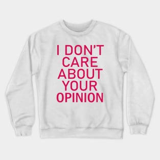 I don't care about your opinion Crewneck Sweatshirt